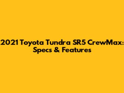 2021 Toyota Tundra SR5 CrewMax: Specs & Features