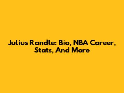 Julius Randle: Bio, NBA Career, Stats, And More