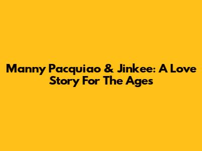 Manny Pacquiao & Jinkee: A Love Story For The Ages